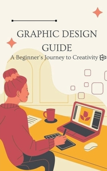 Paperback Graphic Design Guide: A Beginner's Journey to Creativity Book