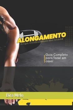 Alongamento - Guia Completo: Aprenda a Fazer você mesmo em Casa! (Atividade Física) (Portuguese Edition)