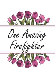 One Amazing Firefighter: Weekly Planner For Firefighter 12 Month Floral Calendar Schedule Agenda Organizer (6x9 Firefighter Planner January 2020 - December 2020)