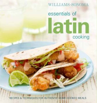 Hardcover Essentials of Latin Cooking: Recipes & Techniques for Authentic Home-Cooked Meals Book