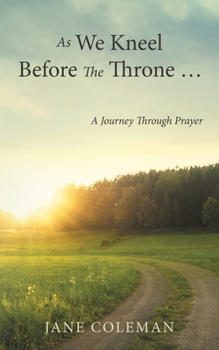 As We Kneel Before the Throne ... : A Journey Through Prayer