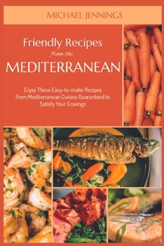 Paperback Friendly Recipes from the Mediterranean: Enjoy These Easy-to-make Recipes From Mediterranean Cuisine Guaranteed to Satisfy Your Cravings Book