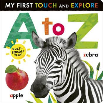 Board book A to Z: My First Touch and Explore: Multi-Sensory Play! Book