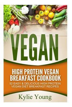 Paperback Vegan: High Protein Vegan Breakfast Cookbook: 52 Easy & Delicious High Protein Vegan Diet Breakfast Recipes Book