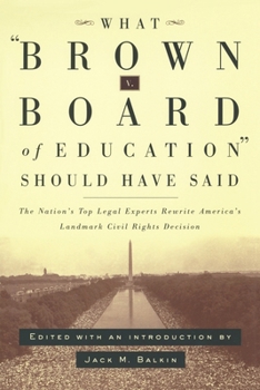 Hardcover What Brown V. Board of Education Should Have Said: The Nation's Top Legal Experts Rewrite America's Landmark Civil Rights Decision Book