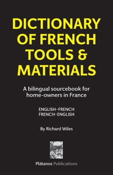Paperback Dictionary of French Tools & Materials: English-French/French-English: A bilingual sourcebook for home-owners in France Book