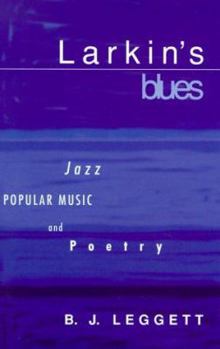 Hardcover Larkin's Blues: Jazz, Popular Music, and Poetry Book