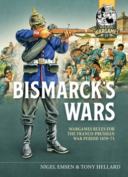 Paperback Bismarck's Wars: Wargaming Rules for the Franco-Prussian War, 1859-71 Book