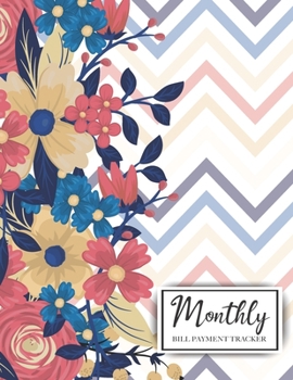 Monthly Bill Tracker Organizer Notebook: Floral Design Cover, Monthly Bill Payment Checklist and Due Date Organizer Plan for Your Expenses, Simple ... Payment Tracker Log Amount Column)