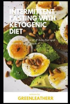 Intermittent Fasting with Ketogenic Diet: Beginners Guide to IF & Keto Diet with Desserts & Sweet Snacks