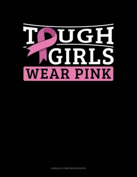 Paperback Tough Girls Wear Pink: Unruled Composition Book