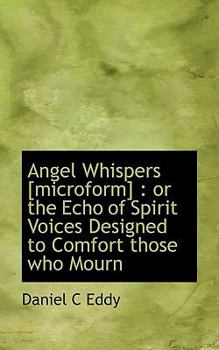 Paperback Angel Whispers [microform]: Or the Echo of Spirit Voices Designed to Comfort Those Who Mourn Book