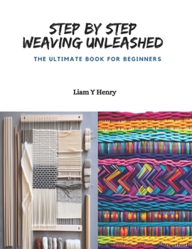 Paperback Step by Step Weaving Unleashed: The Ultimate Book for Beginners Book