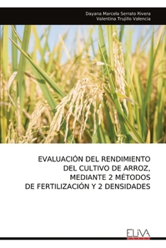 Paperback Evaluación del Rendimiento del Cultivo de Arroz, Mediante 2 Métodos de Fertilización Y 2 Densidades [Spanish] Book