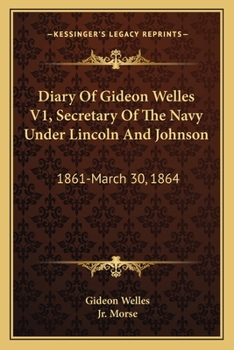 Paperback Diary Of Gideon Welles V1, Secretary Of The Navy Under Lincoln And Johnson: 1861-March 30, 1864 Book