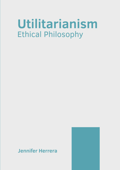 Hardcover Utilitarianism: Ethical Philosophy Book