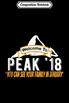Paperback Composition Notebook: Welcome To Peak 18 See Your Family in January 2018 Journal/Notebook Blank Lined Ruled 6x9 100 Pages Book
