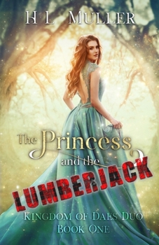 The Princess and The Lumberjack - Book #1 of the Kingdom of Daes Duo