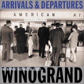 Hardcover Arrivals & Departures: The Airport Pictures of Garry Winogrand Book