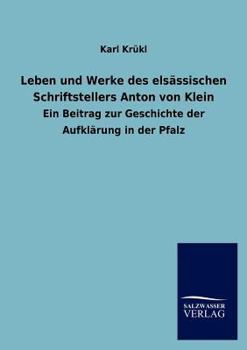 Leben Und Werke Des Els Ssischen Schriftstellers Anton Von Klein