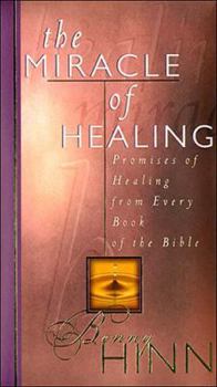 Hardcover The Miracle of Healing: Promises of Healing from Every Book in the Bible Book