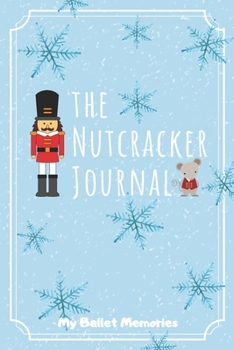 The Nutcracker Journal : My Ballet Memories: Beautiful Gift for Young Ballerina