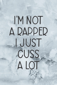 Paperback I'm Not A Rapper I Just Cuss A Lot: Notebook Journal Composition Blank Lined Diary Notepad 120 Pages Paperback Grey Marble Cuss Book