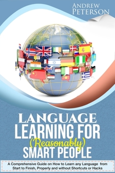 Paperback Language Learning for (Reasonably) Smart People: A Comprehensive Guide on how to Learn any Language from Start to Finish, without Shortcuts or Hacks Book