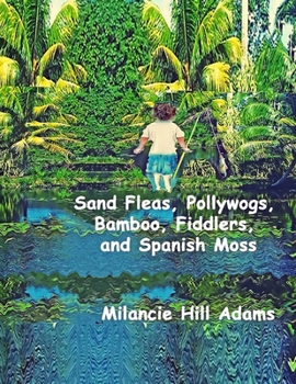 Sand Fleas, Pollywogs, Bamboo, Fiddlers, and Spanish Moss: Growing Up in a Sleepy Little Beach Village