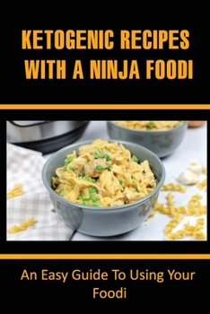 Paperback Ketogenic Recipes With A Ninja Foodi: An Easy Guide To Using Your Ninja Foodi Book
