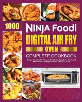 Paperback Ninja Foodi Digital Air Fry Oven Cookbook: Easy & Amazing Air Crisp, Air Broil, Bake, Dehydrate and Toast Recipes Book