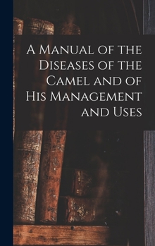 Hardcover A Manual of the Diseases of the Camel and of His Management and Uses Book
