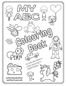 Paperback My ABC: For kids who REALLY LOVE colouring in.... EVERYTHING! Book