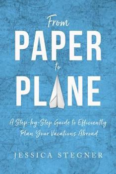 Paperback From Paper to Plane: A Step-by-Step Guide to Efficiently Plan Vacations Abroad Book