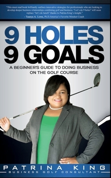Paperback 9 Holes 9 Goals: A Beginner's Guide to Doing Business on the Golf Course Book