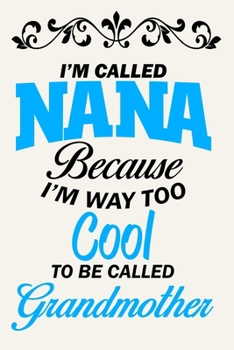 Paperback I'm Called Nana Because I'm Way Too Cool To Be Called Grandmother: Funny - Parent Journal Notebook, 6 x 9 Inches,120 Lined Writing Pages, Matte Finish Book