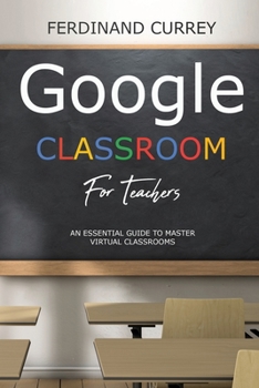 Paperback Google classroom for teachers: An Essential Guide to Master the Virtual Classroom Book
