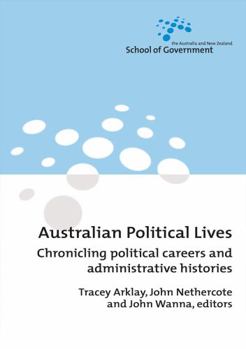 Paperback Australian Political Lives: Chronicling political careers and administrative histories Book