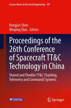 Hardcover Proceedings of the 26th Conference of Spacecraft Tt&c Technology in China: Shared and Flexible Tt&c (Tracking, Telemetry and Command) Systems Book