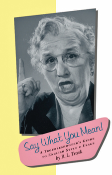 Hardcover Say What You Mean : The Superior Person's Guide to Precise and Lucid English Usage Book