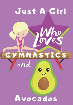 Paperback Just a Girl Who Loves Gymnastics and Avocados: Blank lined journal/notebook gift for girls and gymnasts Book