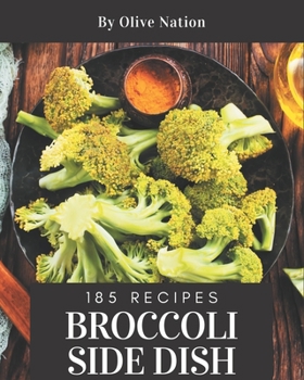 Paperback 185 Broccoli Side Dish Recipes: A Broccoli Side Dish Cookbook for All Generation Book