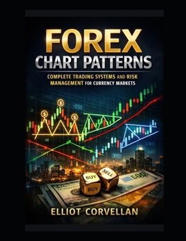 Paperback Forex Chart Patterns: Complete Trading Systems and Risk Management for Currency Markets Book