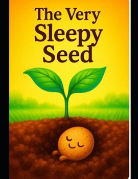 Paperback The Very Sleepy Seed: A Gentle Bedtime Adventure About Rest and Growing Strong Book