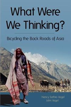 Paperback What Were We Thinking?: Bicycling the Back Roads of Asia Book