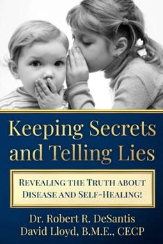 Paperback Keeping Secrets and Telling Lies?: Revealing the Truth about Disease and Self-Healing! Book