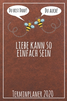 Du bist doof! Du auch! Liebe kann so einfach sein Terminplaner 2020: Jahresplaner von September 2019 bis Dezember 2020 mit Bienen Planer mit 174 ... mit glänzendem Soft Cover. (German Edition)
