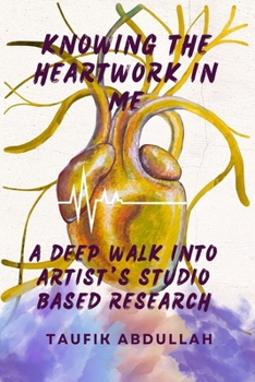 Paperback Knowing the Heartwork in Me: A Deep Walk Into Artist's Studio Base Research Book