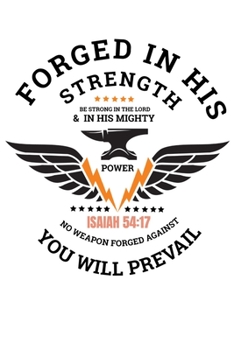 Forged in His Strength: Journal / Notebook / Diary Gift - 6”x9” - 120 pages - White Lined Paper - Matte Cover