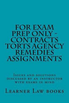 Paperback For Exam Prep Only - Contracts Torts Agency Remedies Assignments: Issues and solutions discussed by an instructor with exams in mind Book